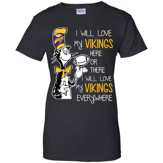 
	Minnesota Vikings: I Will Love Vikings Here Or There I Will Love My Vikings Everywhere T-Shirts, Hoodie, Tank