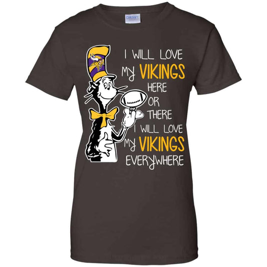 Minnesota Vikings: I Will Love Vikings Here Or There I Will Love My Vikings Everywhere T-Shirts, Hoodie, Tank