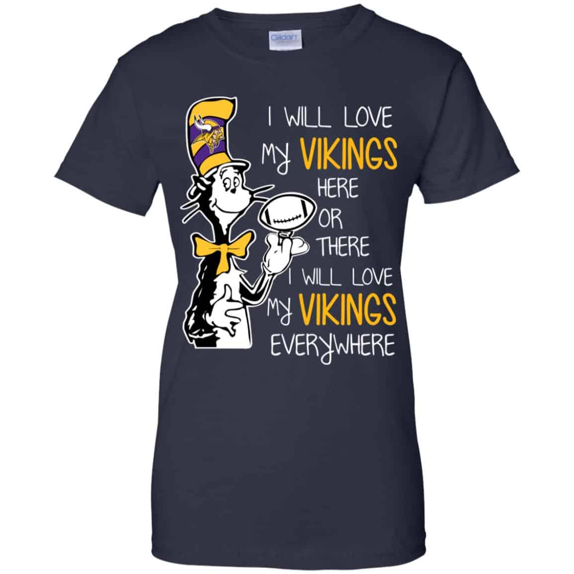 Minnesota Vikings: I Will Love Vikings Here Or There I Will Love My Vikings Everywhere T-Shirts, Hoodie, Tank