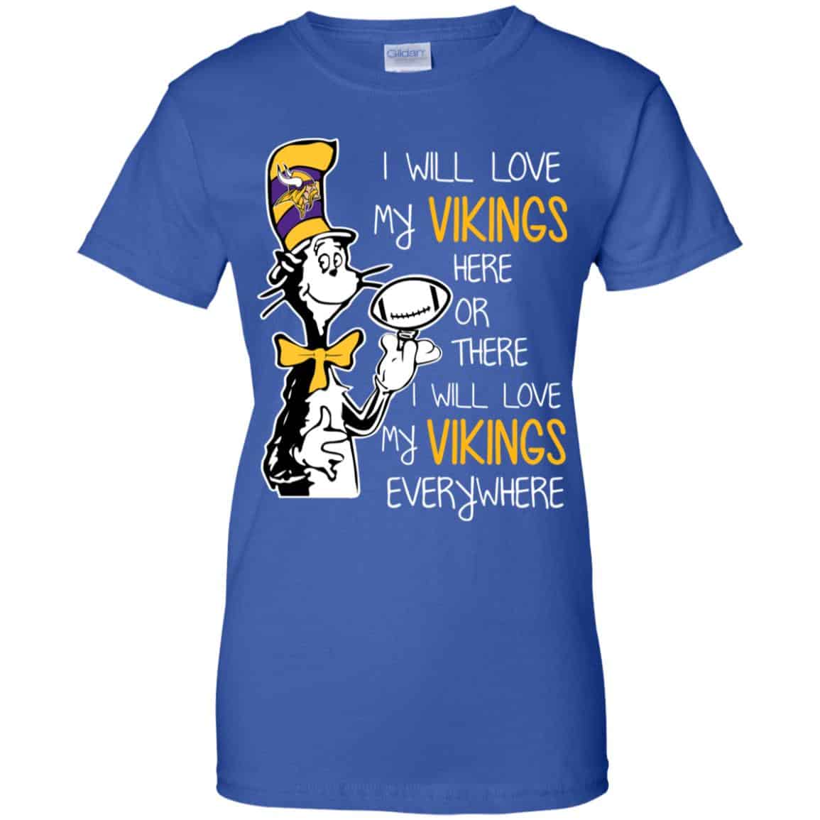 Minnesota Vikings: I Will Love Vikings Here Or There I Will Love My Vikings Everywhere T-Shirts, Hoodie, Tank