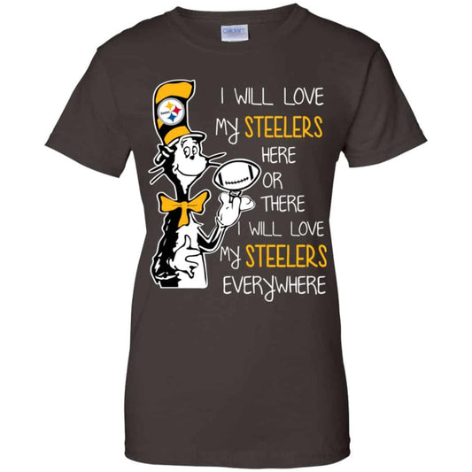 Pittsburgh Steelers: I Will Love Steelers Here Or There I Will Love My Steelers Everywhere T-Shirts, Hoodie, Tank
