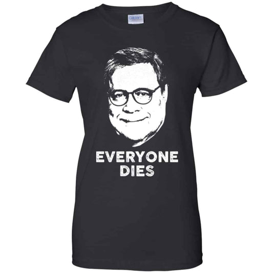 
	Everyone Dies William Barr Shirt, Hoodie, Tank