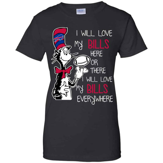 
	Buffalo Bills: I Will Love Bills Here Or There I Will Love My Bills Everywhere T-Shirts, Hoodie, Tank