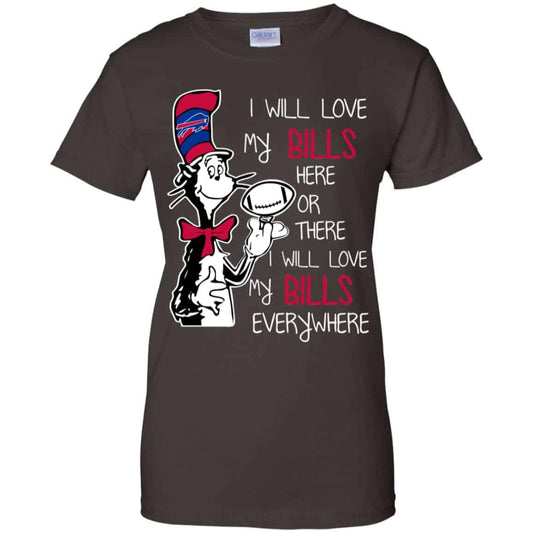 Buffalo Bills: I Will Love Bills Here Or There I Will Love My Bills Everywhere T-Shirts, Hoodie, Tank