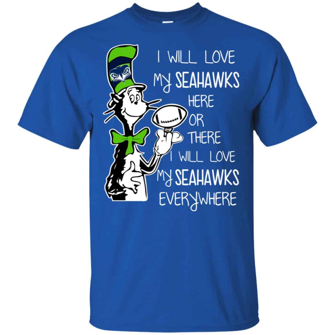 Seattle Seahawks: I Will Love Seahawks Here Or There I Will Love My Seahawks Everywhere T-Shirts, Hoodie, Tank