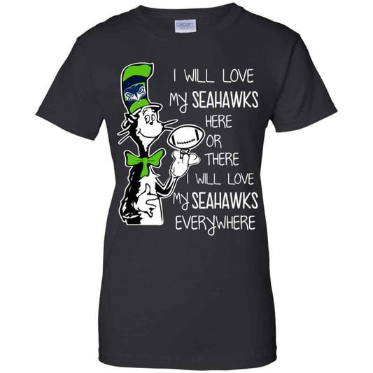 
	Seattle Seahawks: I Will Love Seahawks Here Or There I Will Love My Seahawks Everywhere T-Shirts, Hoodie, Tank