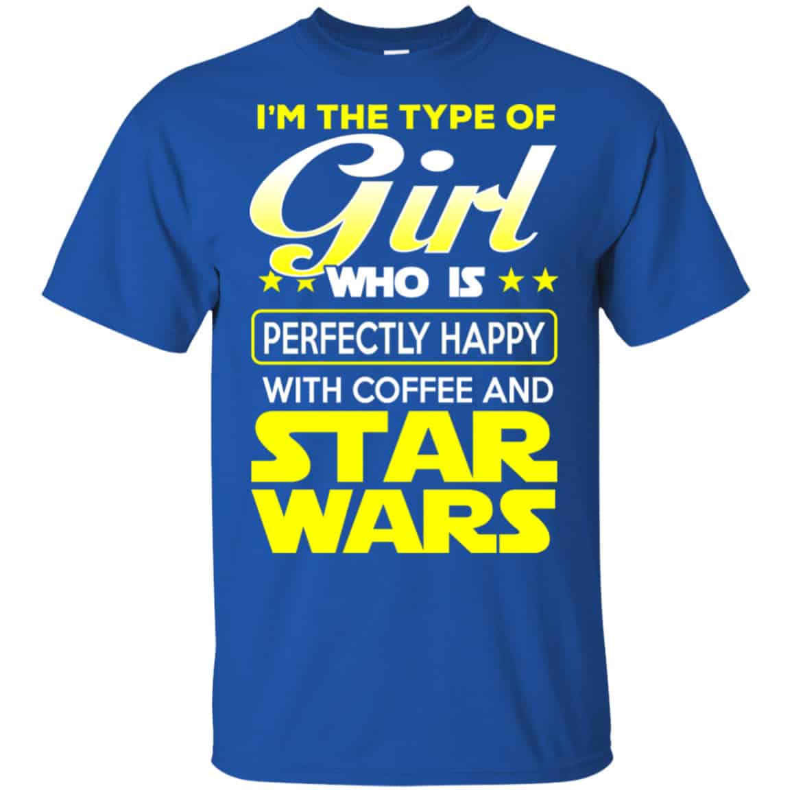 I’m The Type Of Girl Who Is Perfectly Happy With Coffee And Star Wars Shirt, Hoodie, Tank