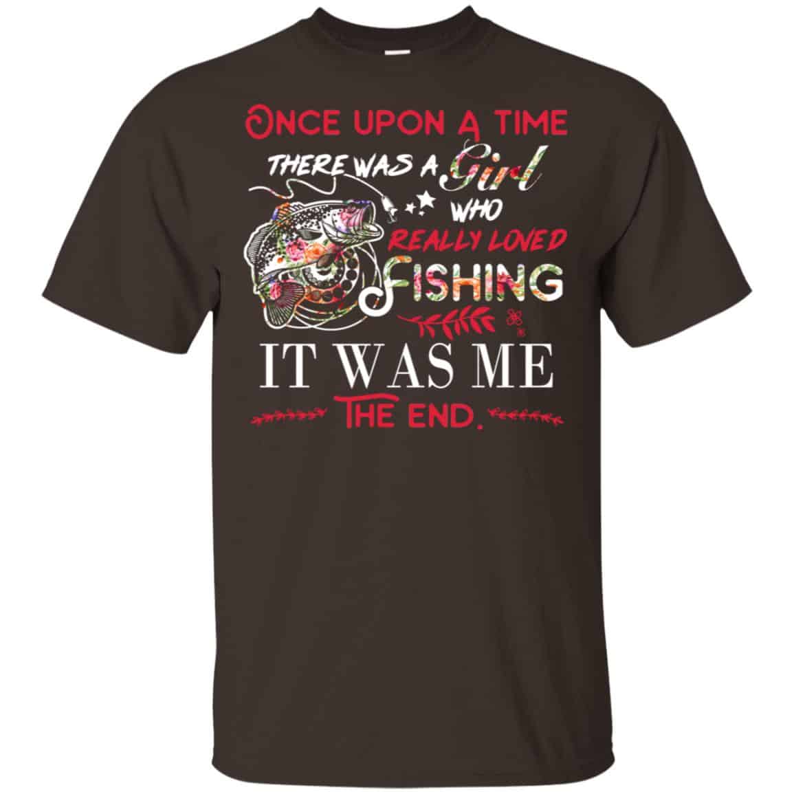 Once Upon A Time There Was A Girl Who Really Loved Fishing It Was Me T-Shirts, Hoodie, Tank