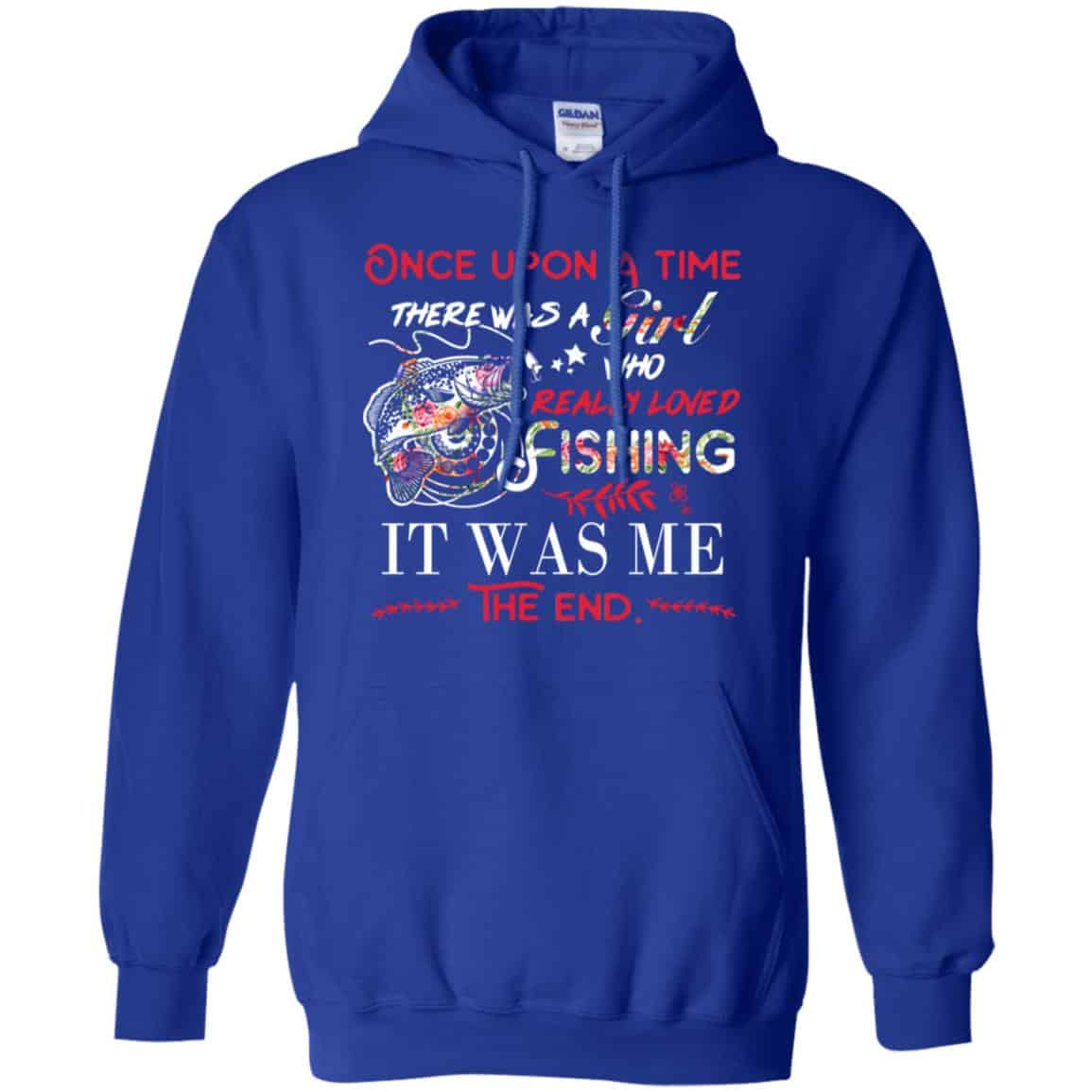 Once Upon A Time There Was A Girl Who Really Loved Fishing It Was Me T-Shirts, Hoodie, Tank