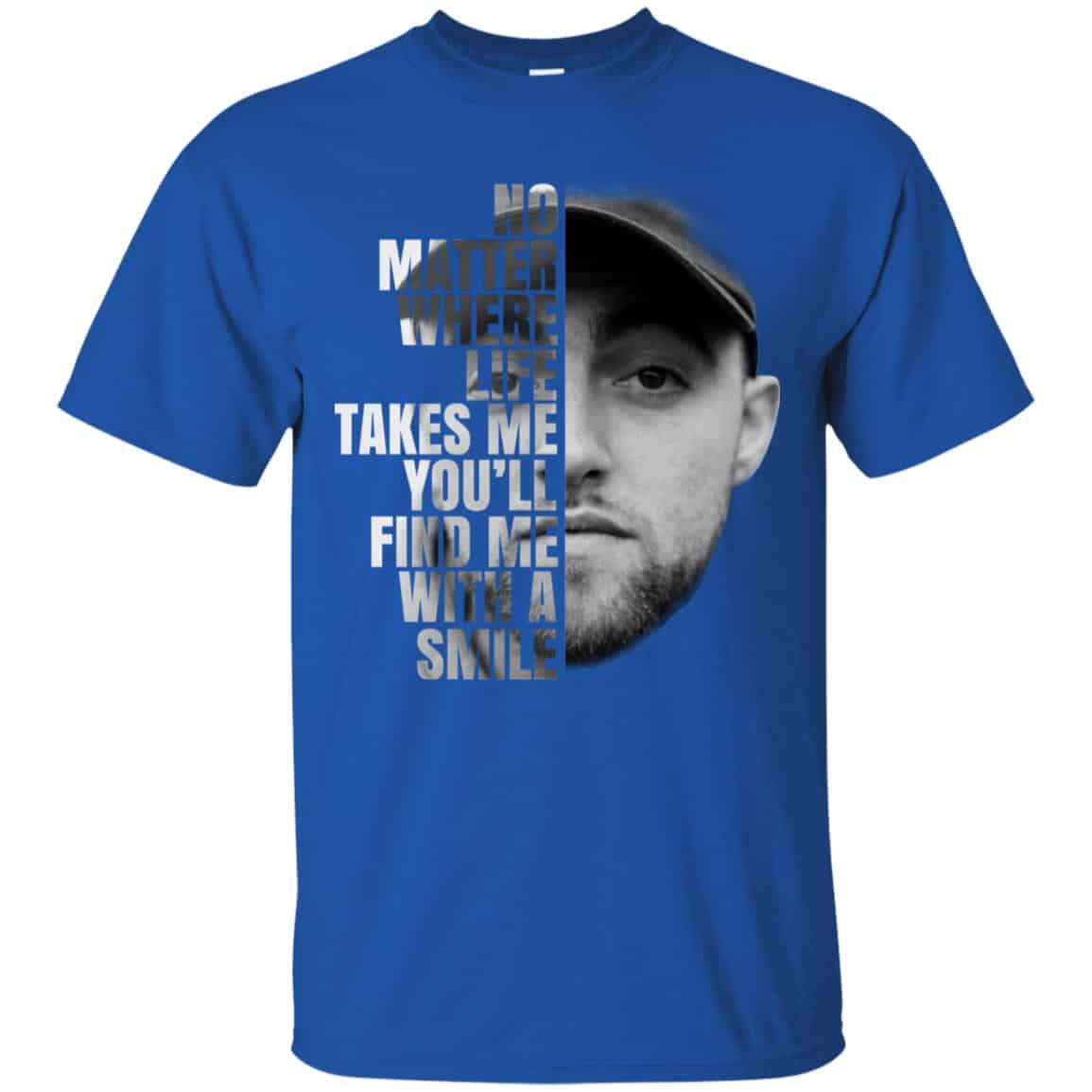 Mac Miller: No Matter Where Life Takes Me You’ll Find Me With A Smile T-Shirts, Hoodie, Tank