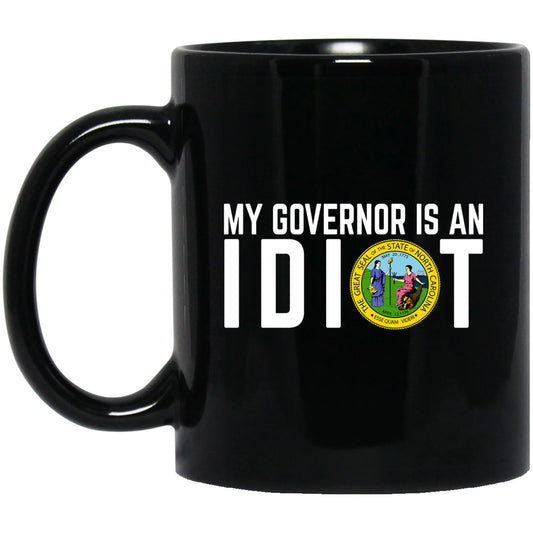 My Governor Is An Idiot North Carolina 11 oz Mug