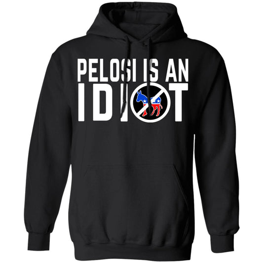 Pelosi Is An Idiot Shirt, Hoodie, Tank