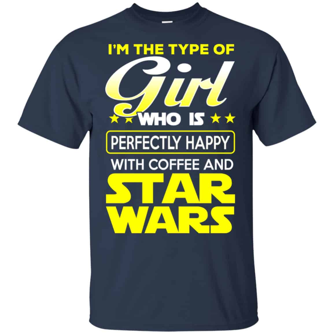 I’m The Type Of Girl Who Is Perfectly Happy With Coffee And Star Wars Shirt, Hoodie, Tank