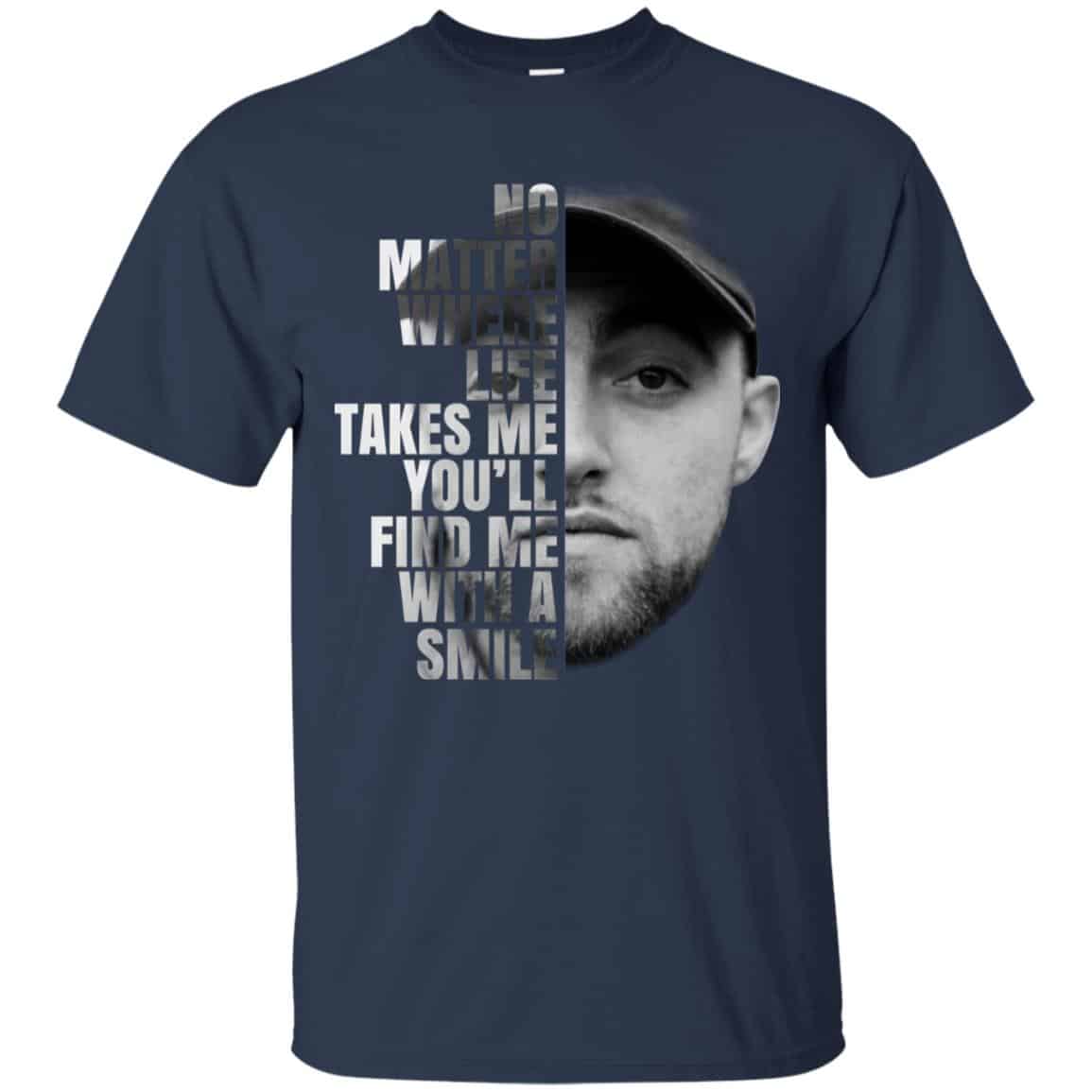 Mac Miller: No Matter Where Life Takes Me You’ll Find Me With A Smile T-Shirts, Hoodie, Tank