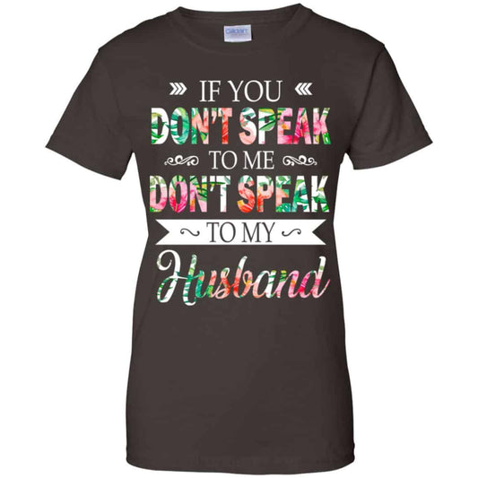 If You Don’t Speak To Me Don’t Speak To My Husband T-Shirts, Hoodie, Tank