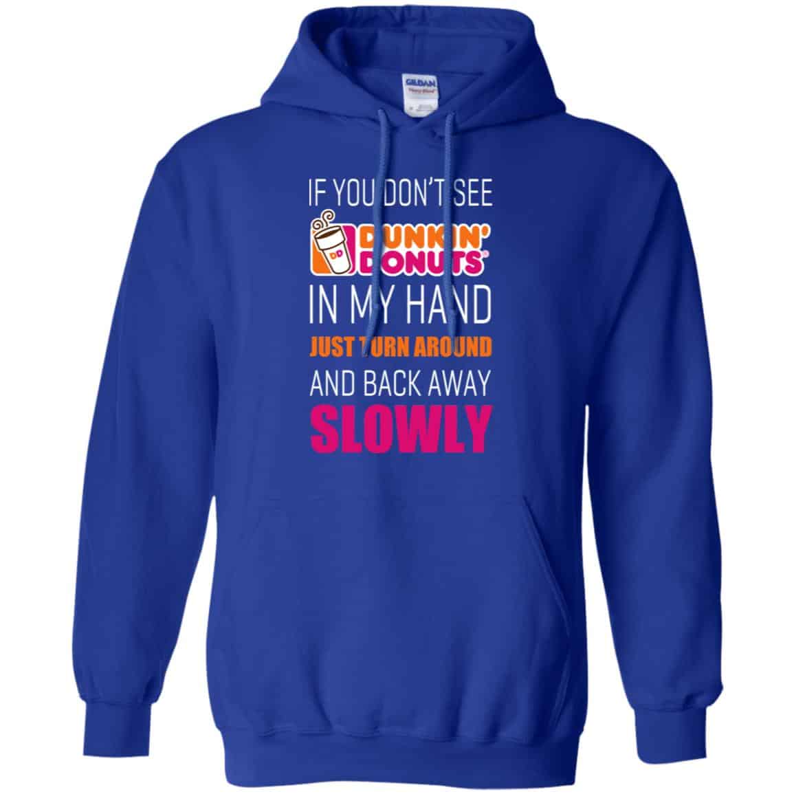 If You Don’t See Dunkin’ Donuts In My Hand Just Turn Around And Back Away Slowly T-Shirts, Hoodie, Tank