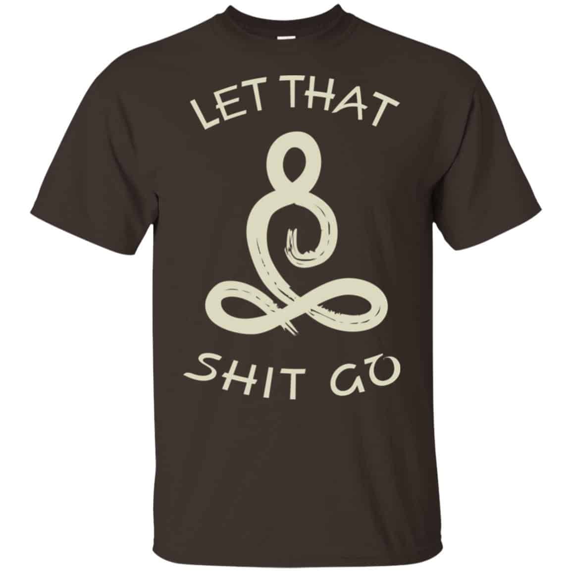 Let That Shit Go Yoga Shirt, Hoodie, Tank