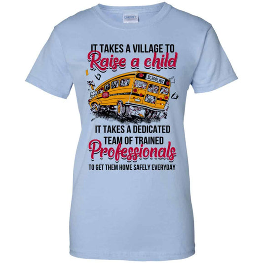 
	It Takes A Village To Raise A Child It Takes A Dedicated Team Of Trained Professionals To Get Them Home Safely Everyday T-Shirts, Hoodie, Tank