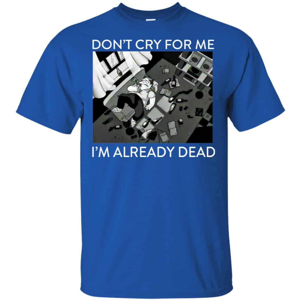 The Simpsons: Don’t Cry For Me I’m Already Dead T-Shirts, Hoodie, Tank