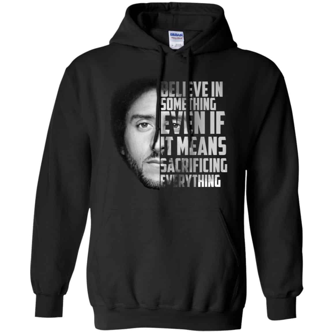 Colin Kaepernick: Believe In Something Even If It Means Sacrificing Everything T-Shirts, Hoodie, Tank
