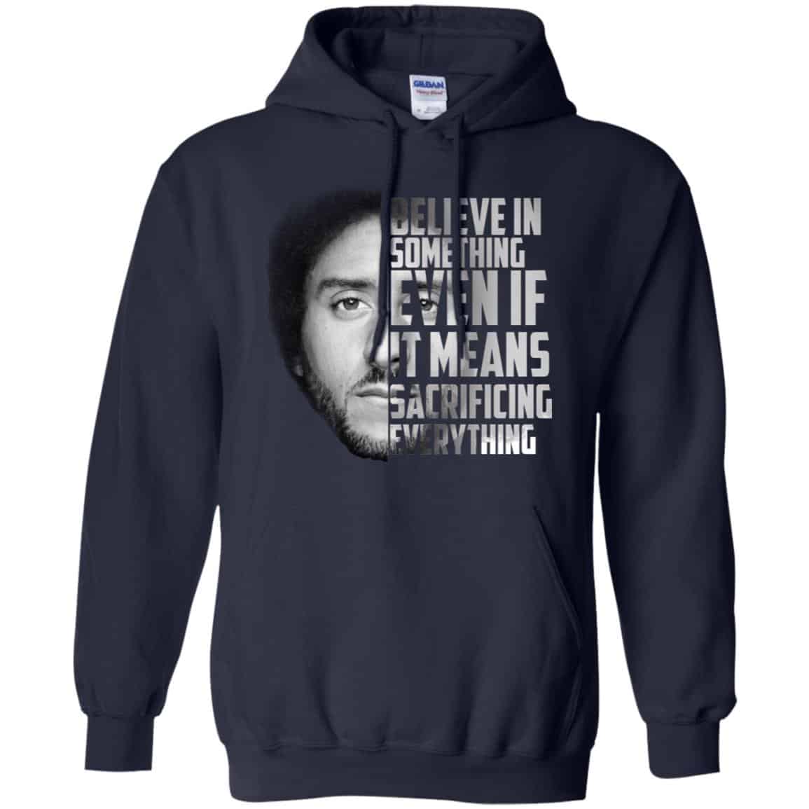 Colin Kaepernick: Believe In Something Even If It Means Sacrificing Everything T-Shirts, Hoodie, Tank
