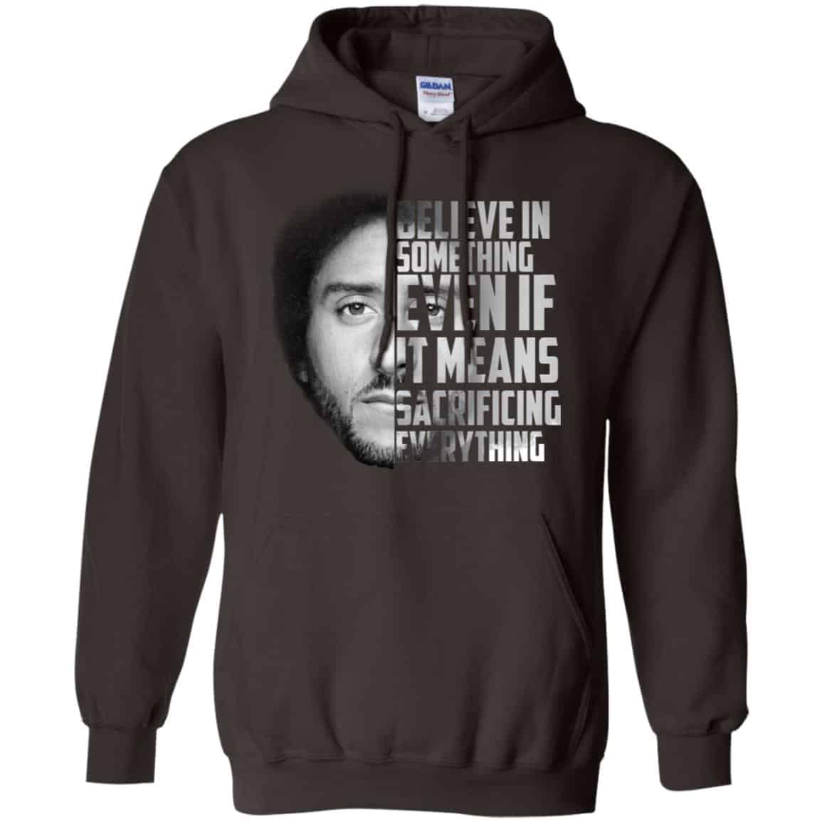 Colin Kaepernick: Believe In Something Even If It Means Sacrificing Everything T-Shirts, Hoodie, Tank