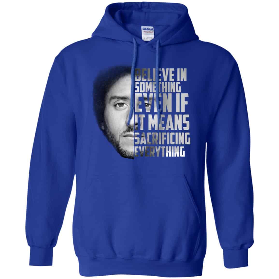 Colin Kaepernick: Believe In Something Even If It Means Sacrificing Everything T-Shirts, Hoodie, Tank