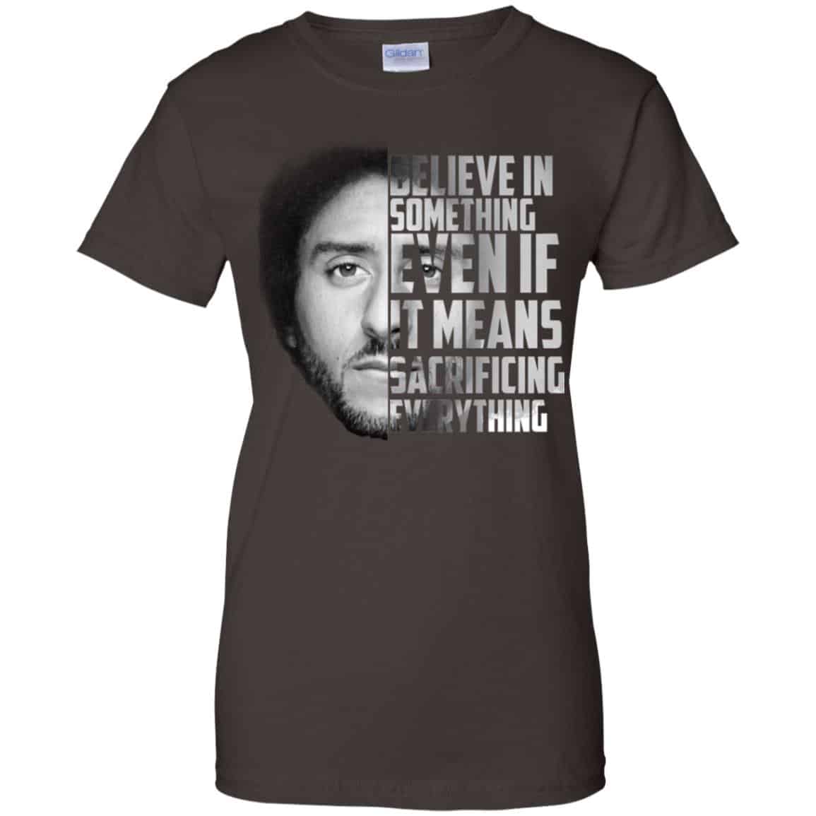 Colin Kaepernick: Believe In Something Even If It Means Sacrificing Everything T-Shirts, Hoodie, Tank