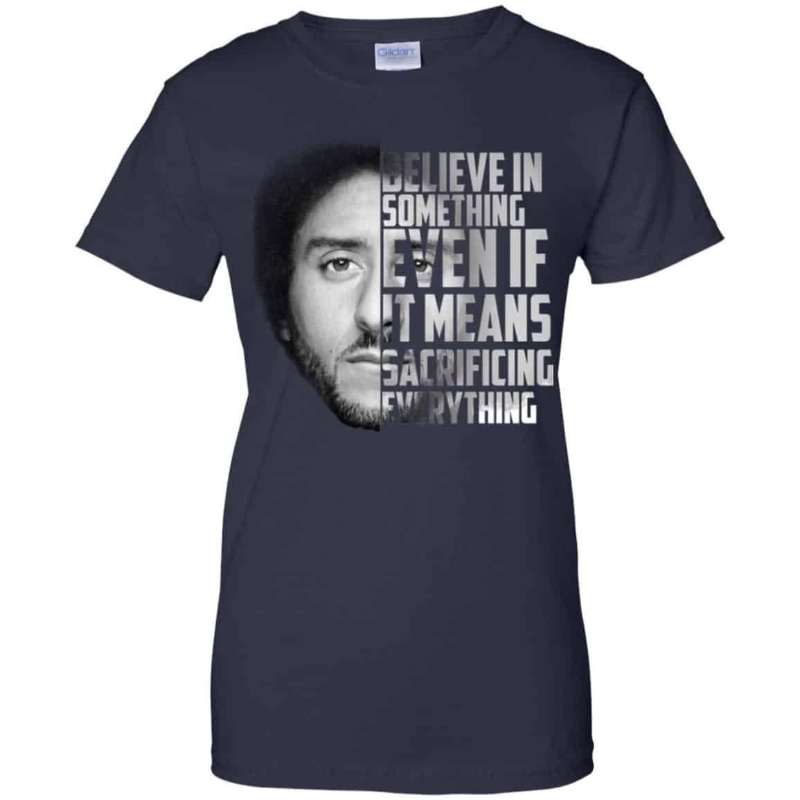 Colin Kaepernick: Believe In Something Even If It Means Sacrificing Everything T-Shirts, Hoodie, Tank