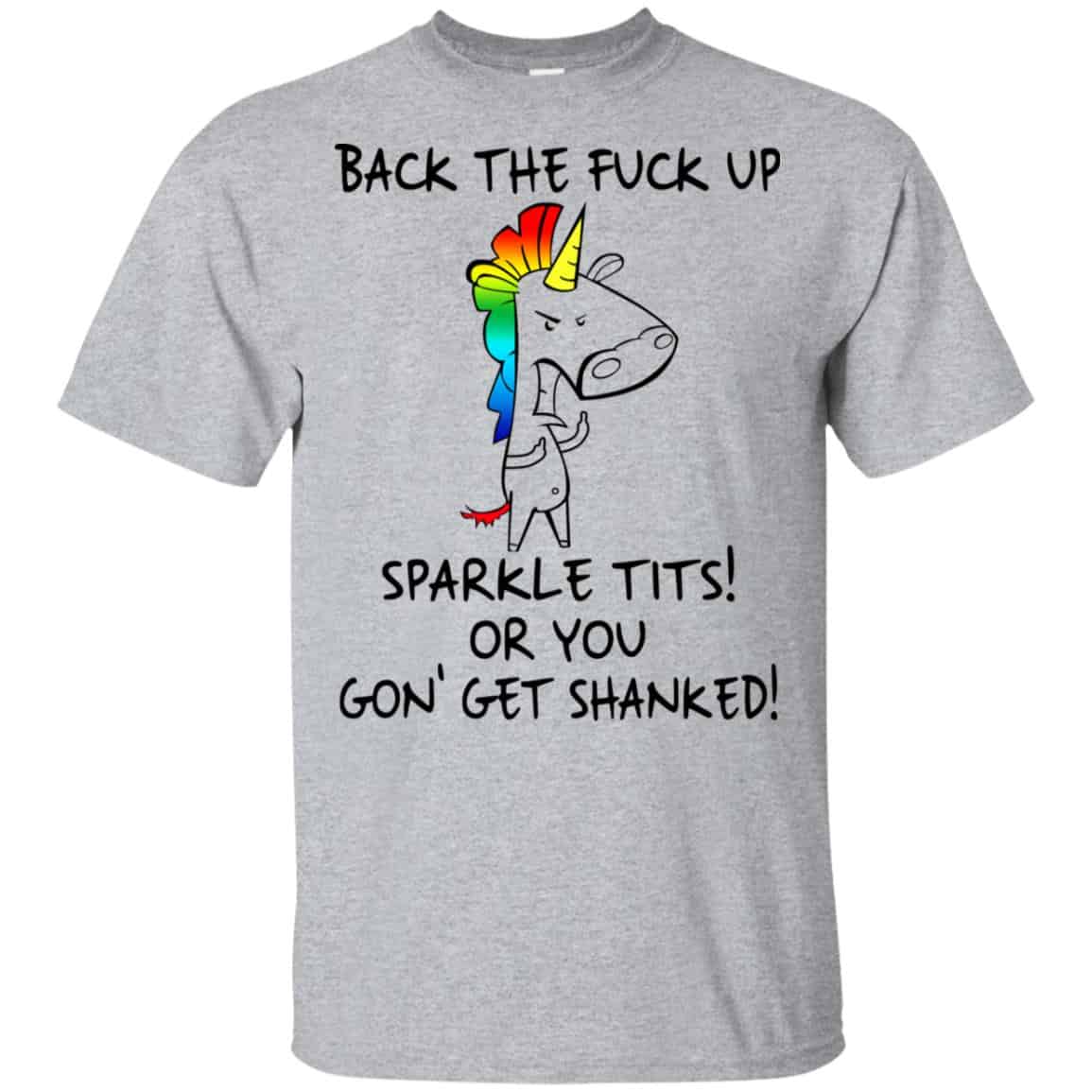 Unicorn: Back The Fuck Up Sparkle Tits Or You Gon’ Get Shanked T-Shirts, Hoodie, Tank