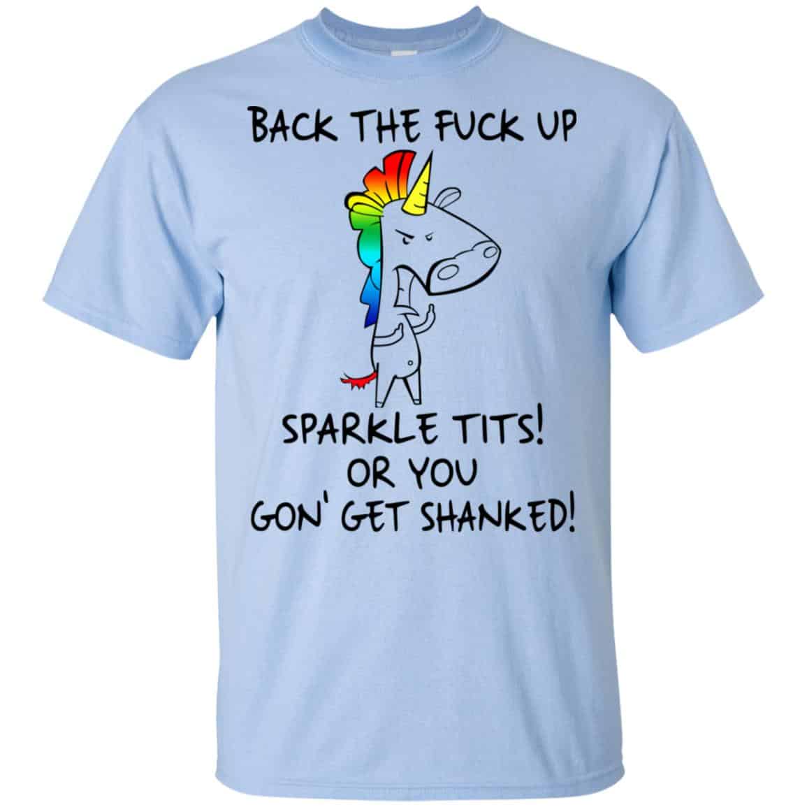 Unicorn: Back The Fuck Up Sparkle Tits Or You Gon’ Get Shanked T-Shirts, Hoodie, Tank