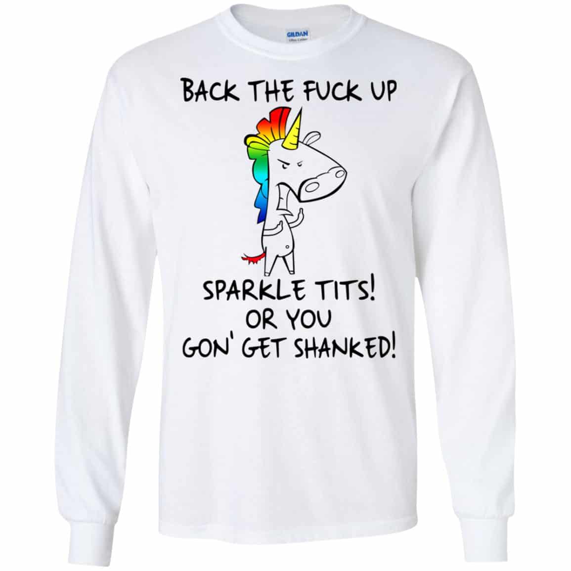 Unicorn: Back The Fuck Up Sparkle Tits Or You Gon’ Get Shanked T-Shirts, Hoodie, Tank