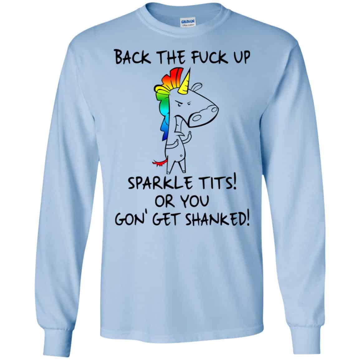 Unicorn: Back The Fuck Up Sparkle Tits Or You Gon’ Get Shanked T-Shirts, Hoodie, Tank