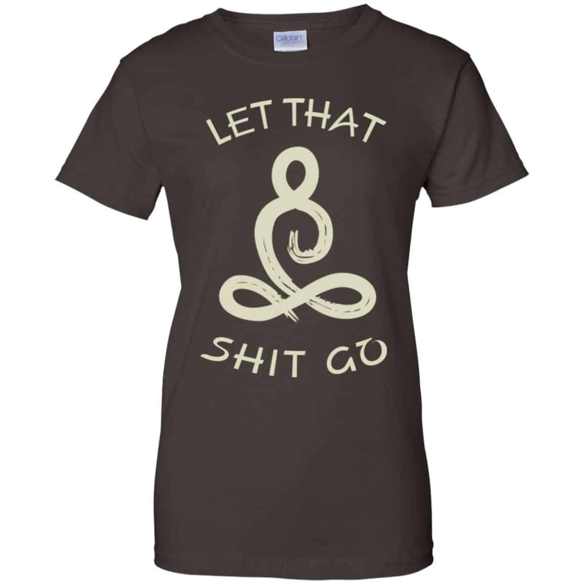 Let That Shit Go Yoga Shirt, Hoodie, Tank