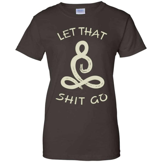 Let That Shit Go Yoga Shirt, Hoodie, Tank