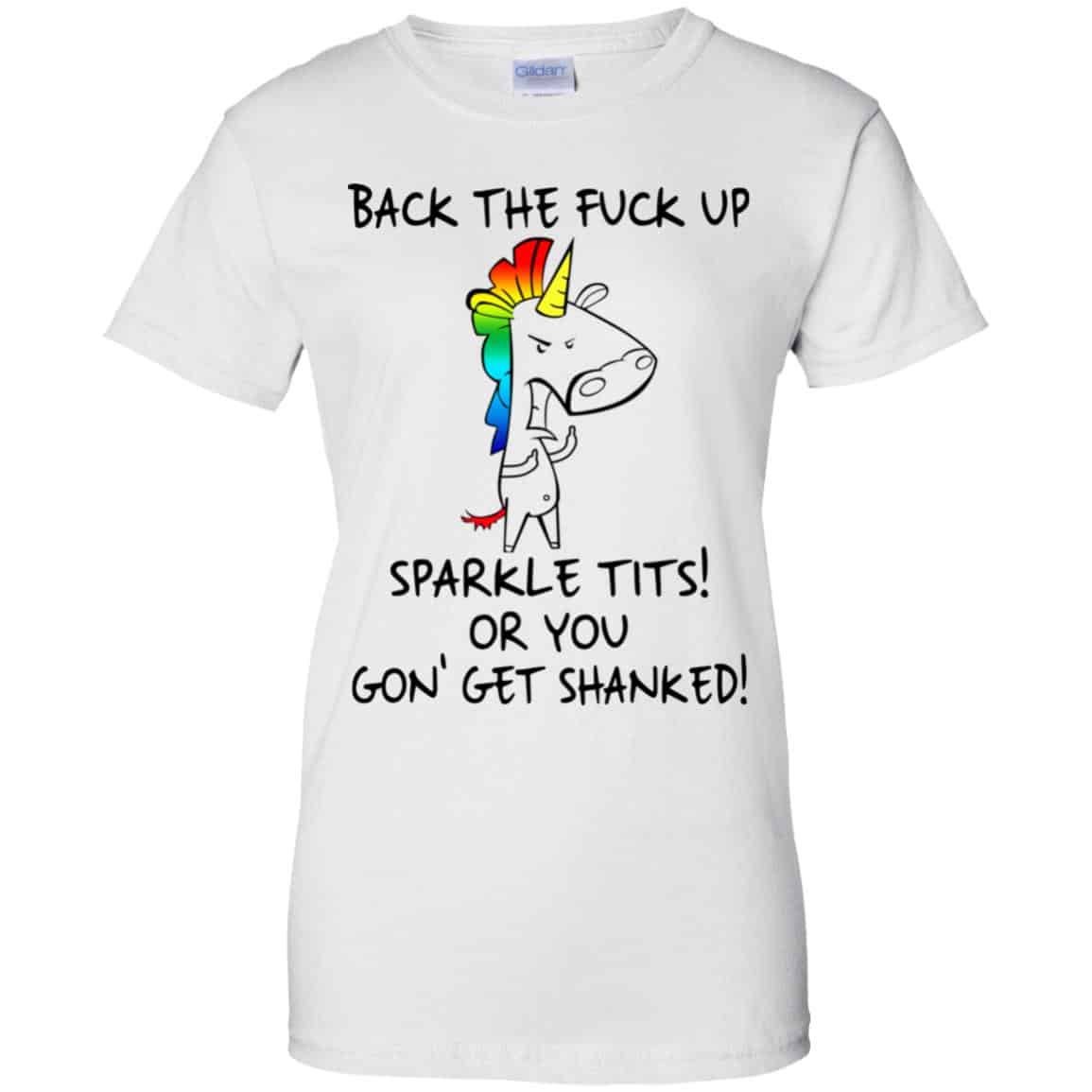 Unicorn: Back The Fuck Up Sparkle Tits Or You Gon’ Get Shanked T-Shirts, Hoodie, Tank