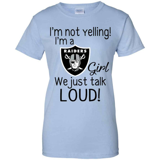 
	I’m Not Yelling I’m A Oakland Raiders Girl We Just Talk Loud T-Shirts, Hoodie, Tank