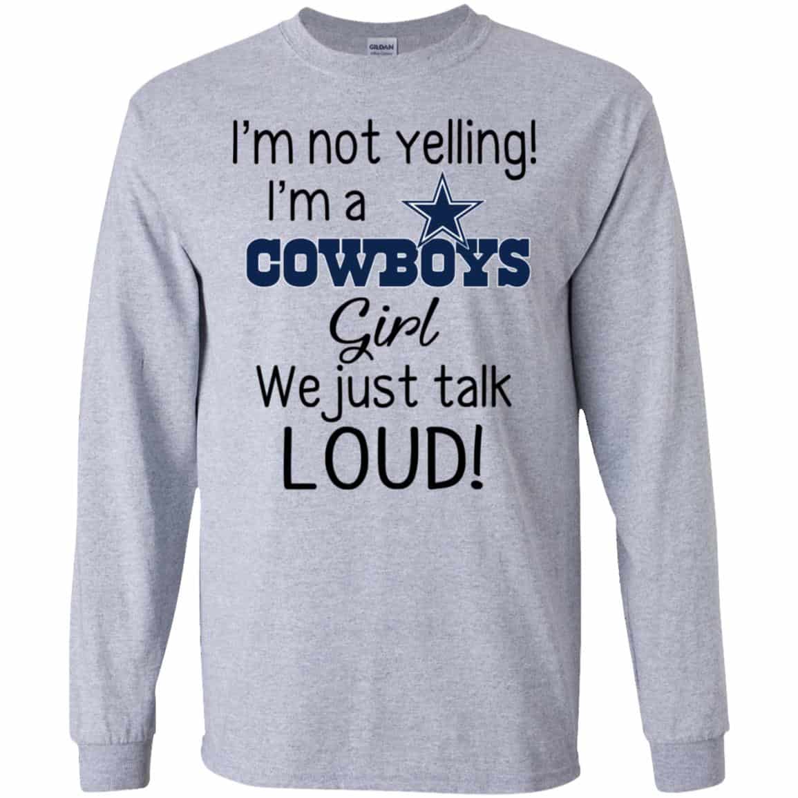 I’m Not Yelling I’m A Dallas Cowboys Girl We Just Talk Loud T-Shirts, Hoodie, Tank
