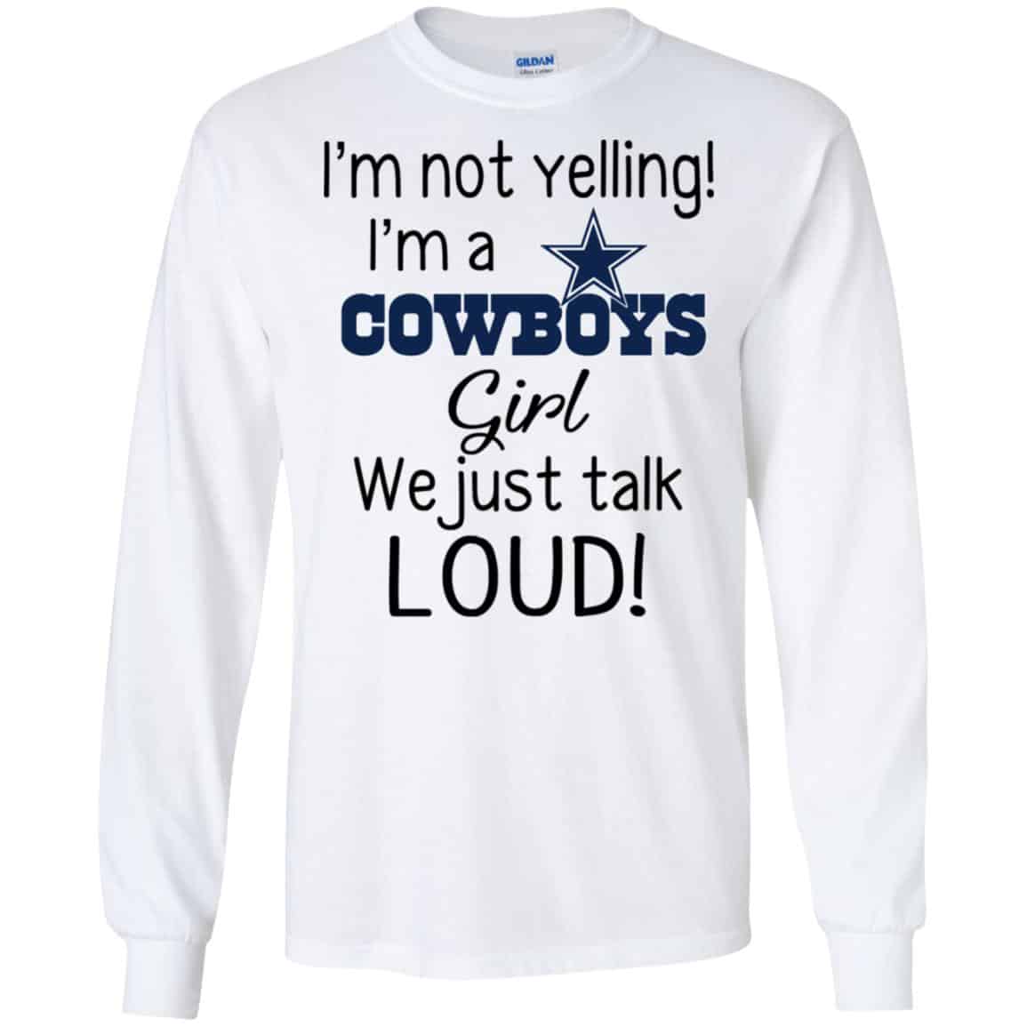 I’m Not Yelling I’m A Dallas Cowboys Girl We Just Talk Loud T-Shirts, Hoodie, Tank