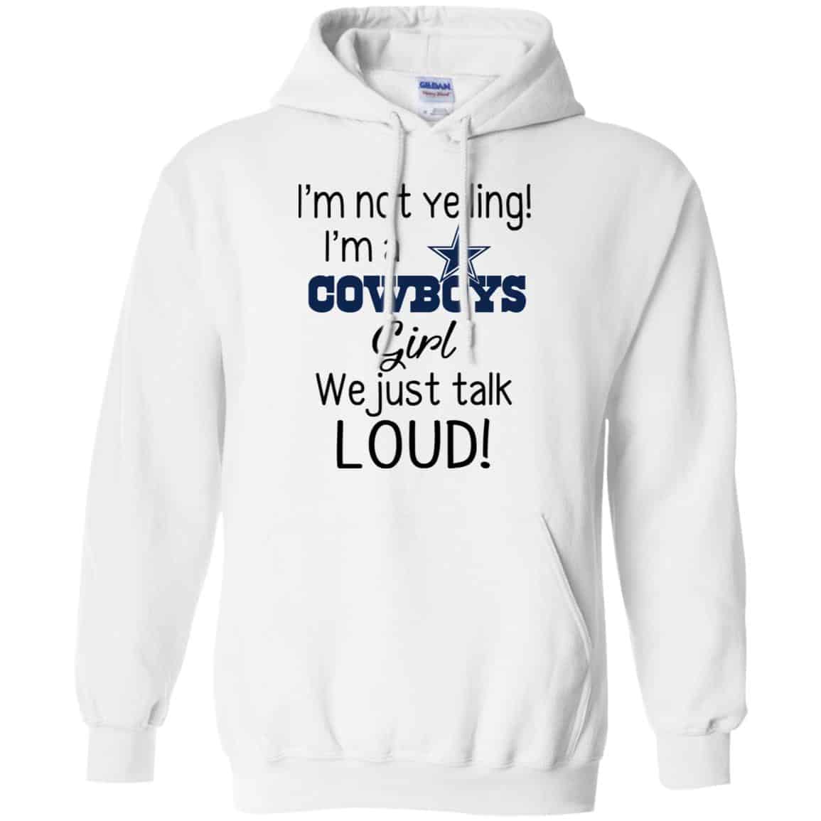I’m Not Yelling I’m A Dallas Cowboys Girl We Just Talk Loud T-Shirts, Hoodie, Tank
