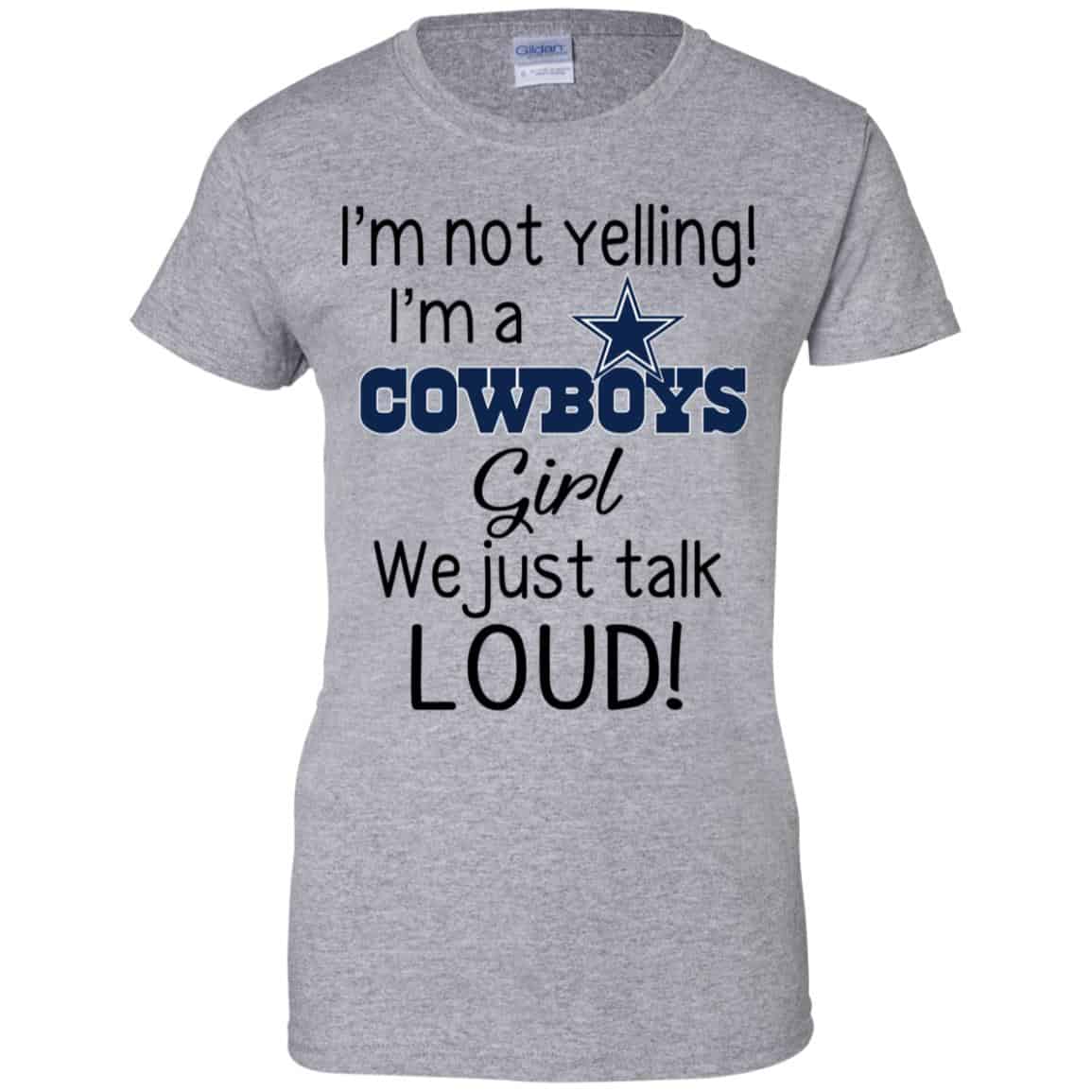 I’m Not Yelling I’m A Dallas Cowboys Girl We Just Talk Loud T-Shirts, Hoodie, Tank