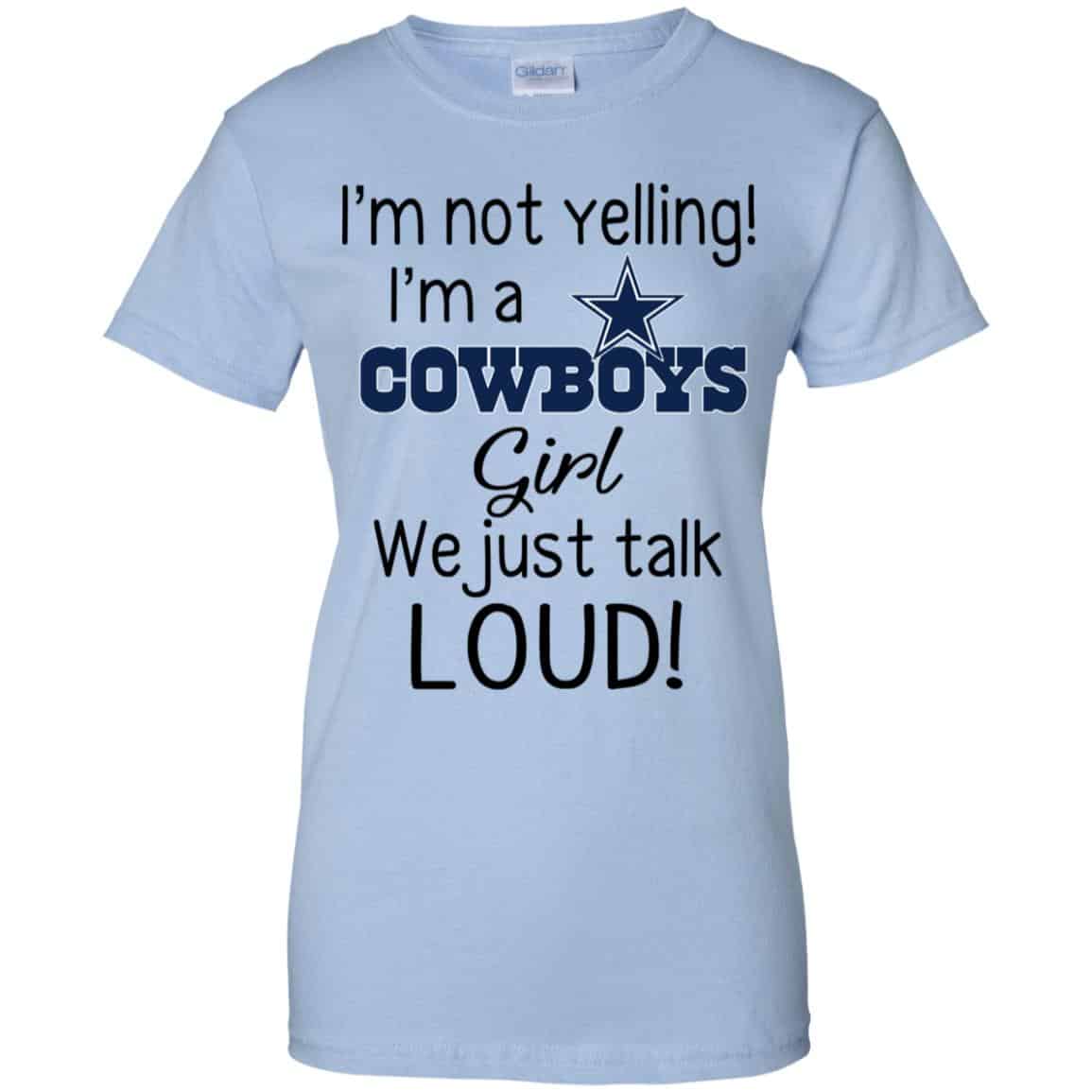 
	I’m Not Yelling I’m A Dallas Cowboys Girl We Just Talk Loud T-Shirts, Hoodie, Tank