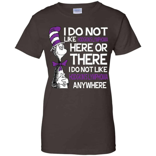 Dr. Seuss: I Do Not Like Hodgkin’s Lymphoma Here Or There I Do Not Like Hodgkin’s Lymphoma Anywhere Shirt, Hoodie, Tank