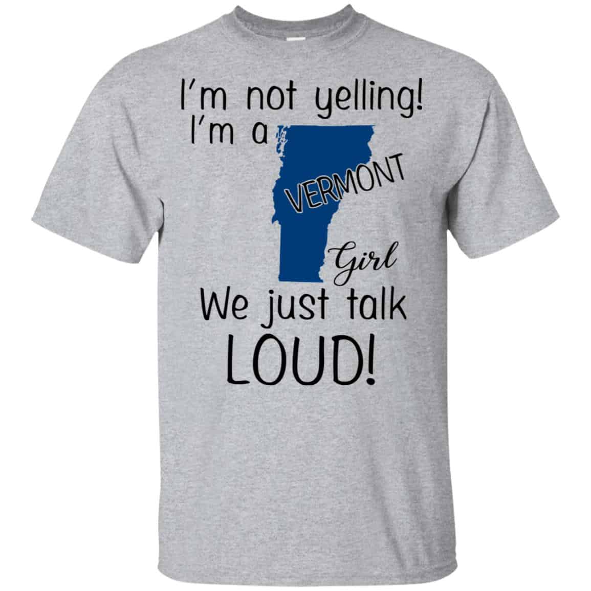 I’m Not Yelling I’m A Vermont Girl We Just Talk Loud T-Shirts, Hoodie, Tank