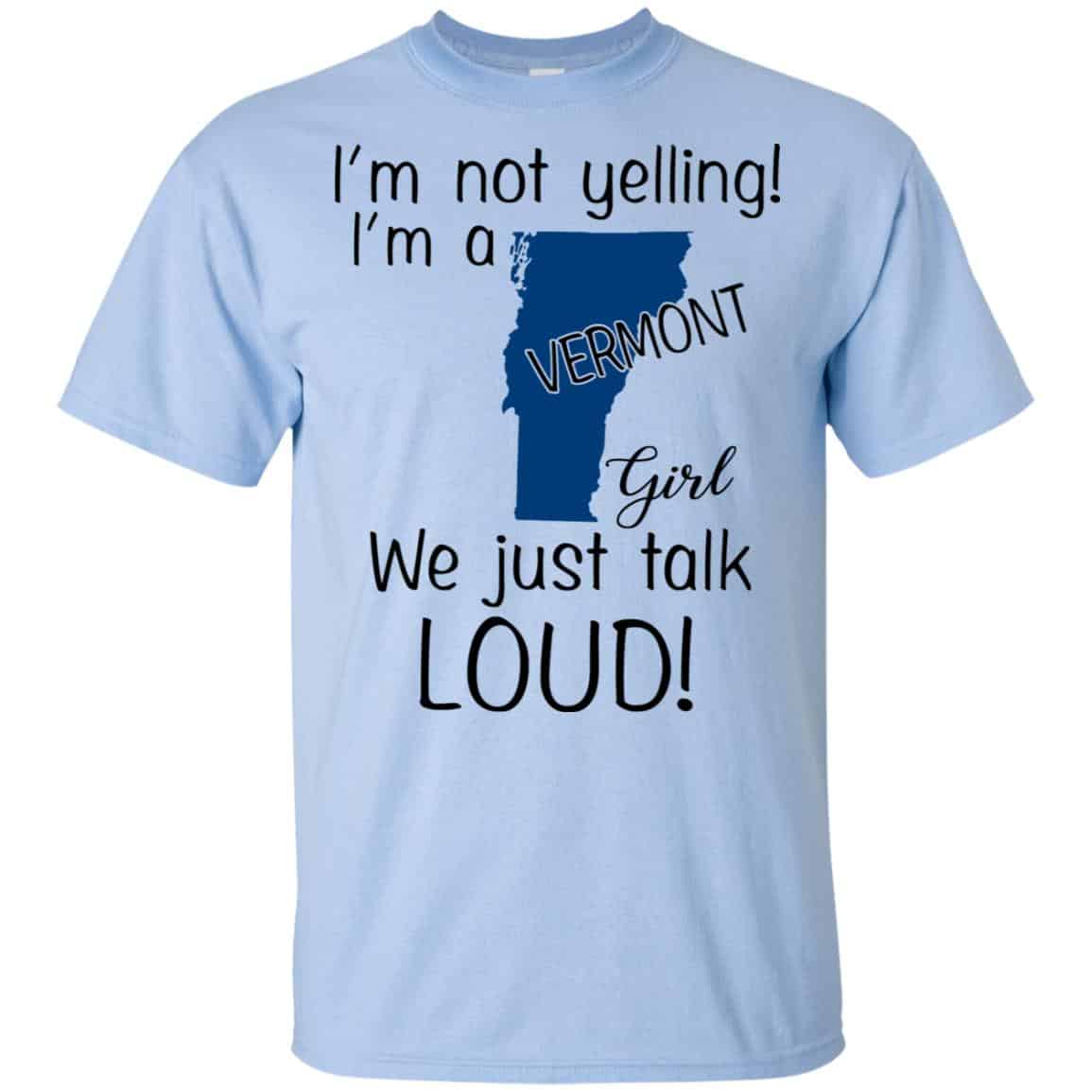 I’m Not Yelling I’m A Vermont Girl We Just Talk Loud T-Shirts, Hoodie, Tank