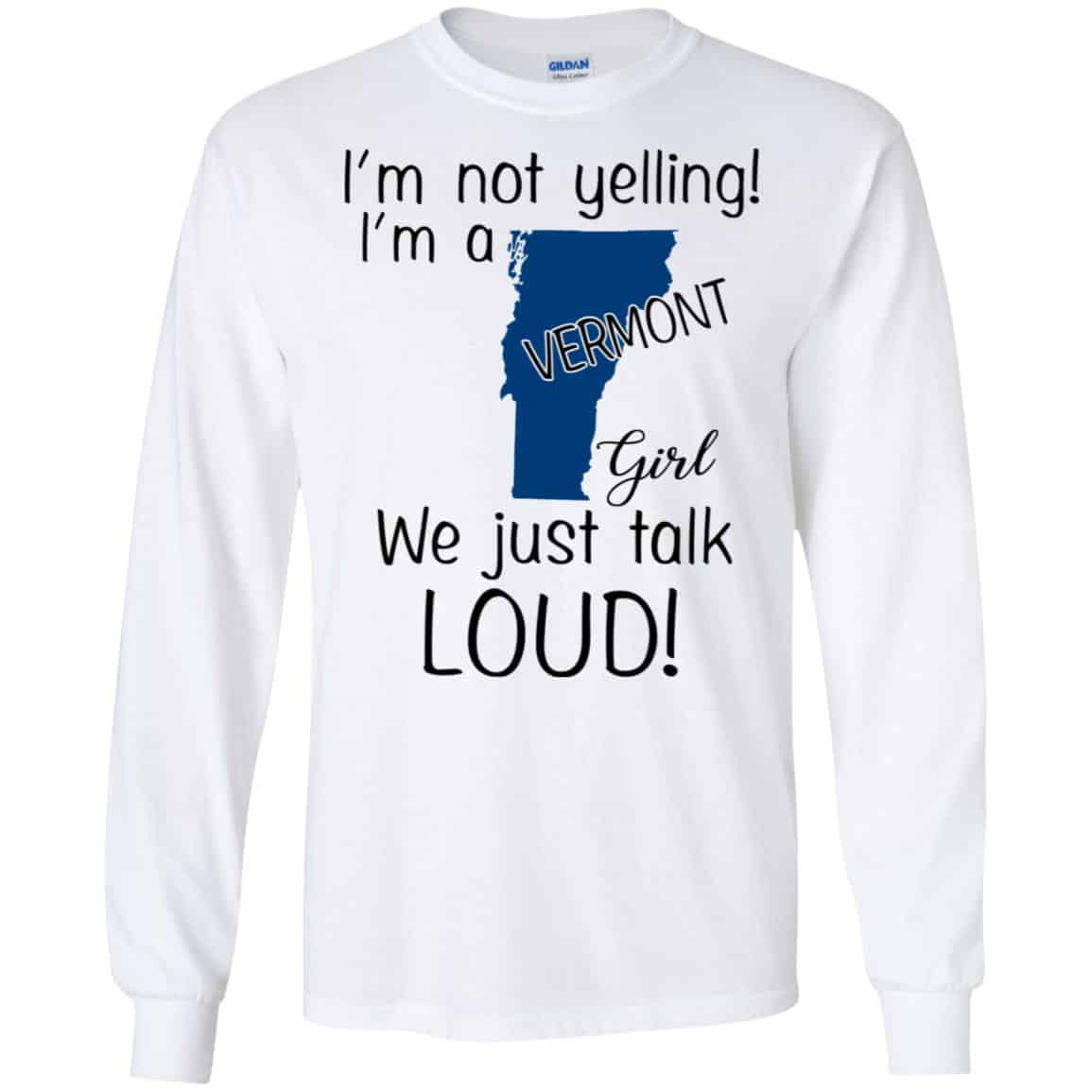 I’m Not Yelling I’m A Vermont Girl We Just Talk Loud T-Shirts, Hoodie, Tank