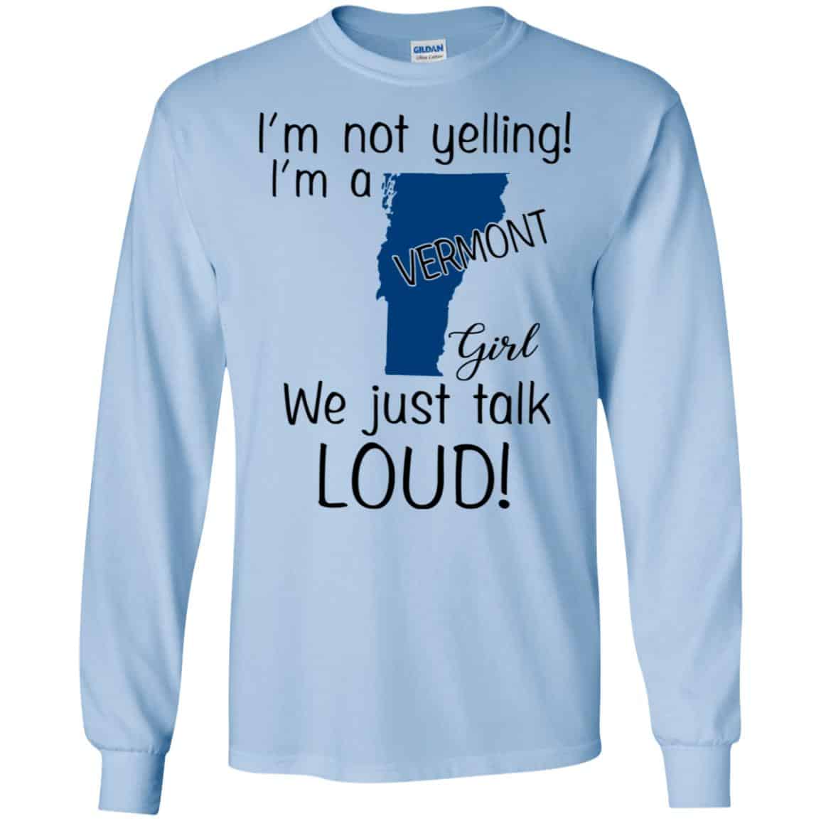 I’m Not Yelling I’m A Vermont Girl We Just Talk Loud T-Shirts, Hoodie, Tank