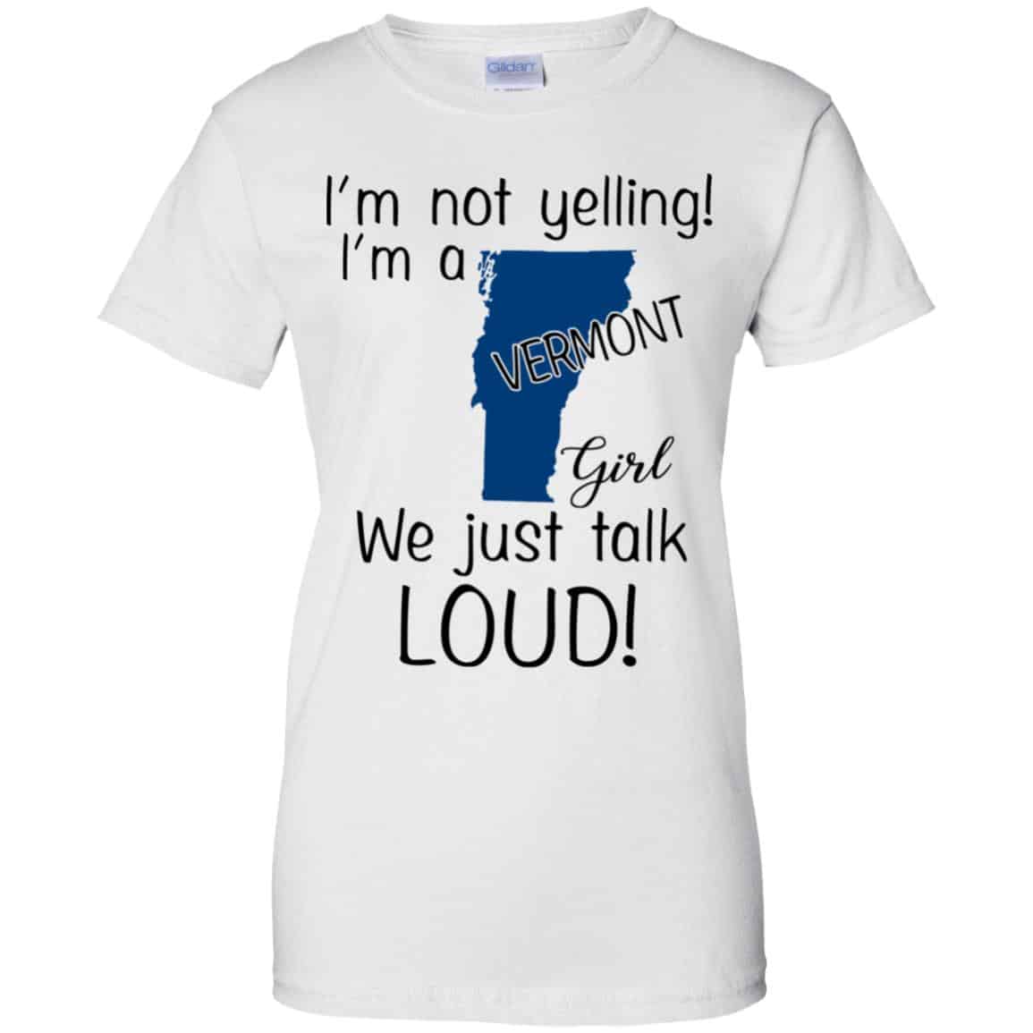 I’m Not Yelling I’m A Vermont Girl We Just Talk Loud T-Shirts, Hoodie, Tank