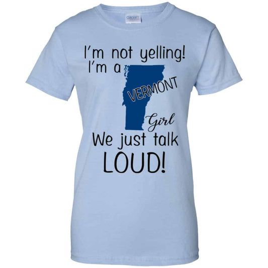 
	I’m Not Yelling I’m A Vermont Girl We Just Talk Loud T-Shirts, Hoodie, Tank