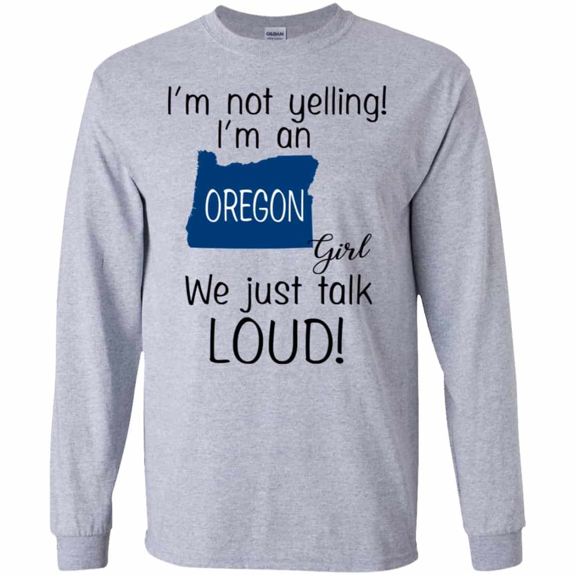 I’m Not Yelling I’m An Oregon Girl We Just Talk Loud T-Shirts, Hoodie, Tank